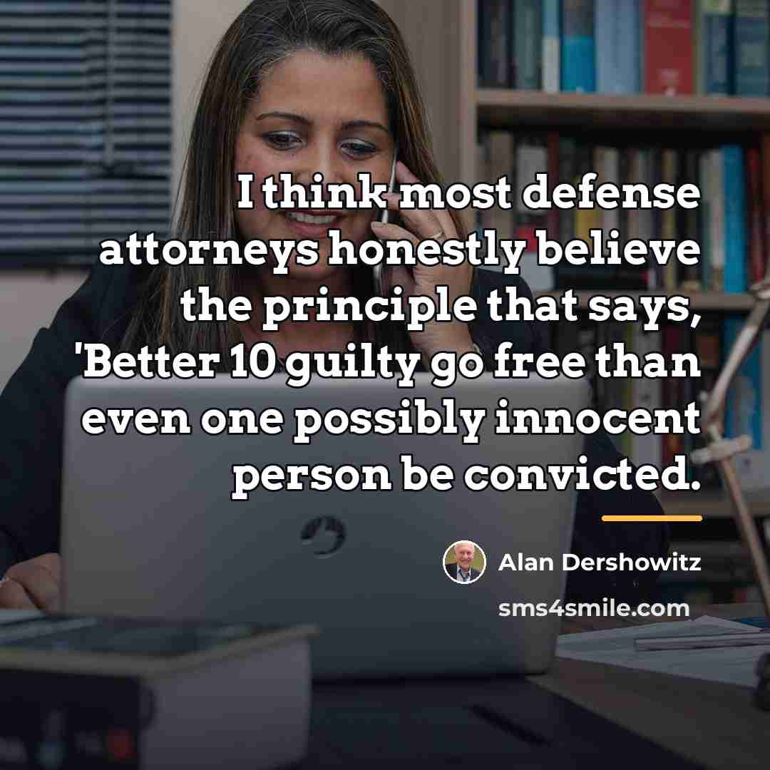 “I think most defense attorneys honestly believe the principle that…” quote by Alan Dershowitz