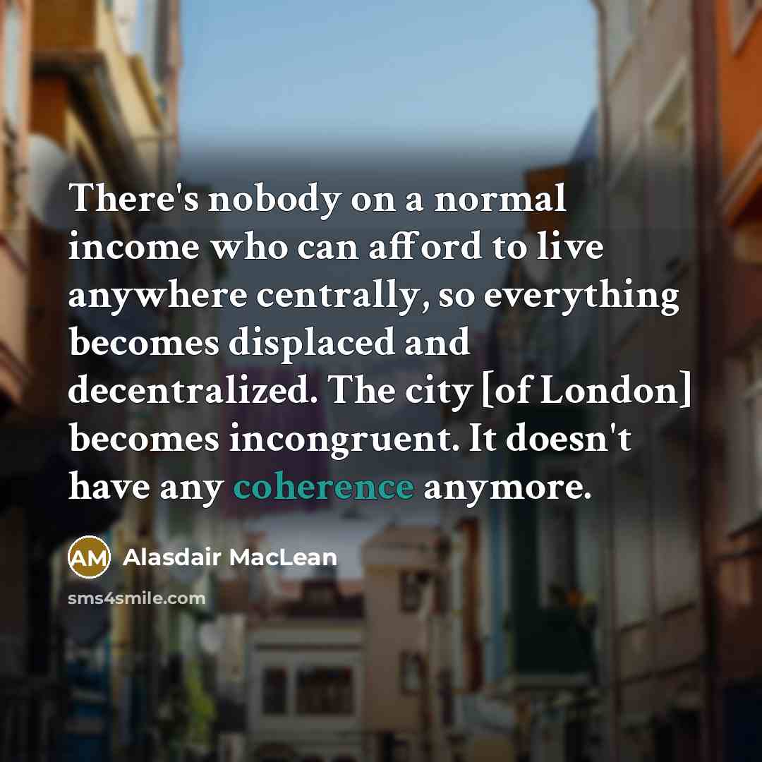 “There's nobody on a normal income who can afford to…” quote by Alasdair MacLean