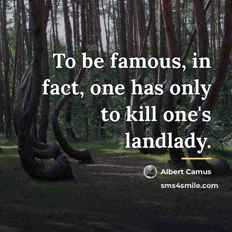 “To be famous, in fact, one has only to kill…” quote by Albert Camus