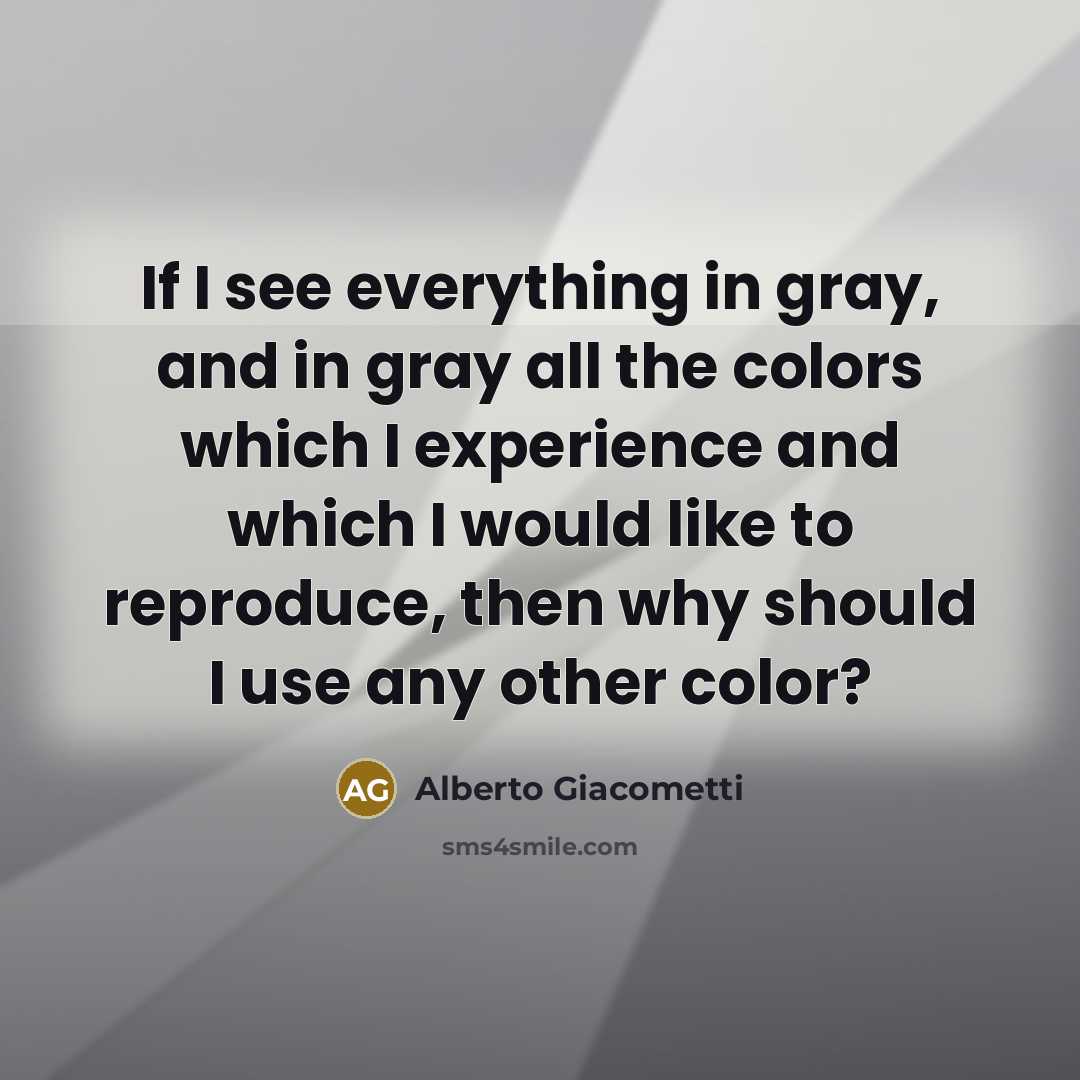 “If I see everything in gray, and in gray all…” quote by Alberto Giacometti