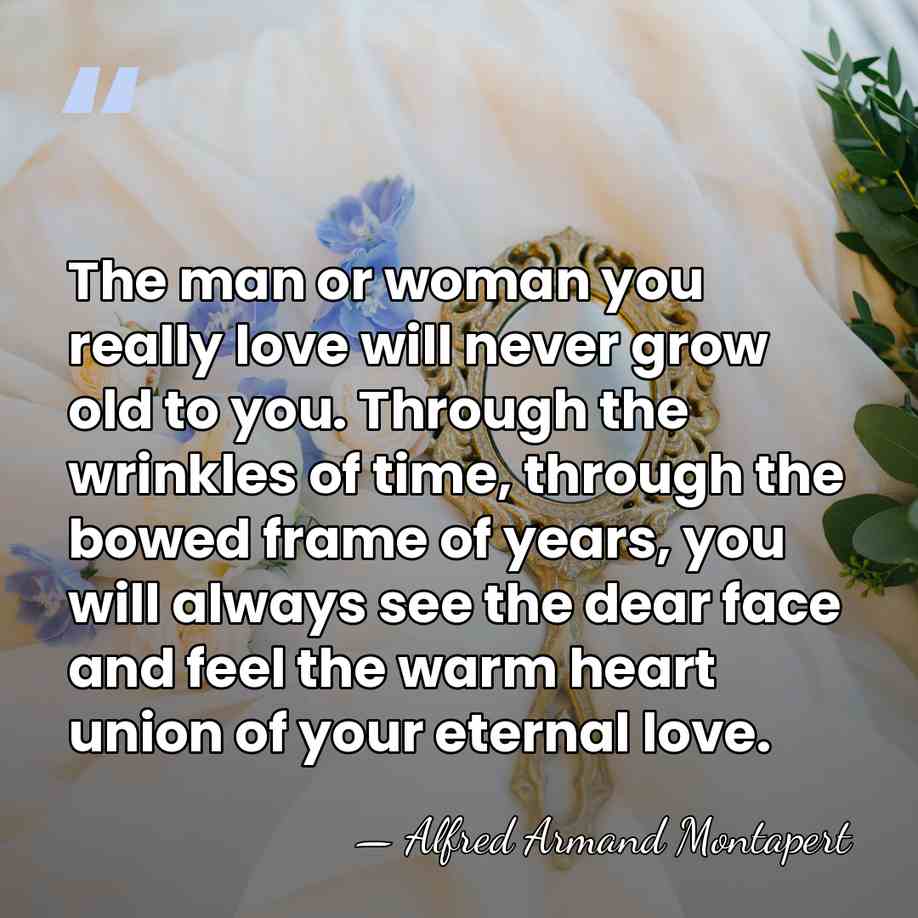 The man or woman you really love will never grow old to&hellip; - Alfred Armand Montapert