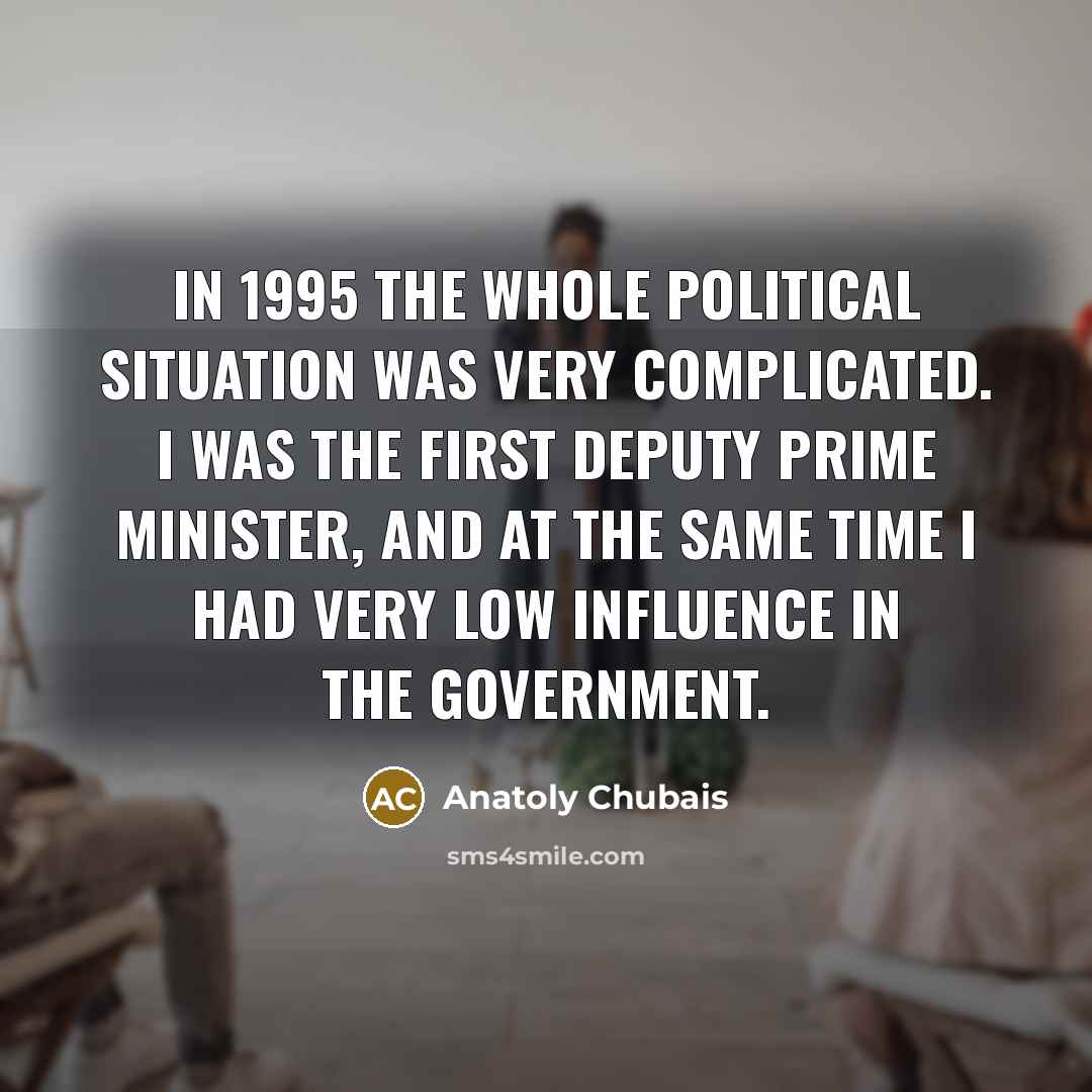 “In 1995 the whole political situation was very complicated. I…” quote by Anatoly Chubais