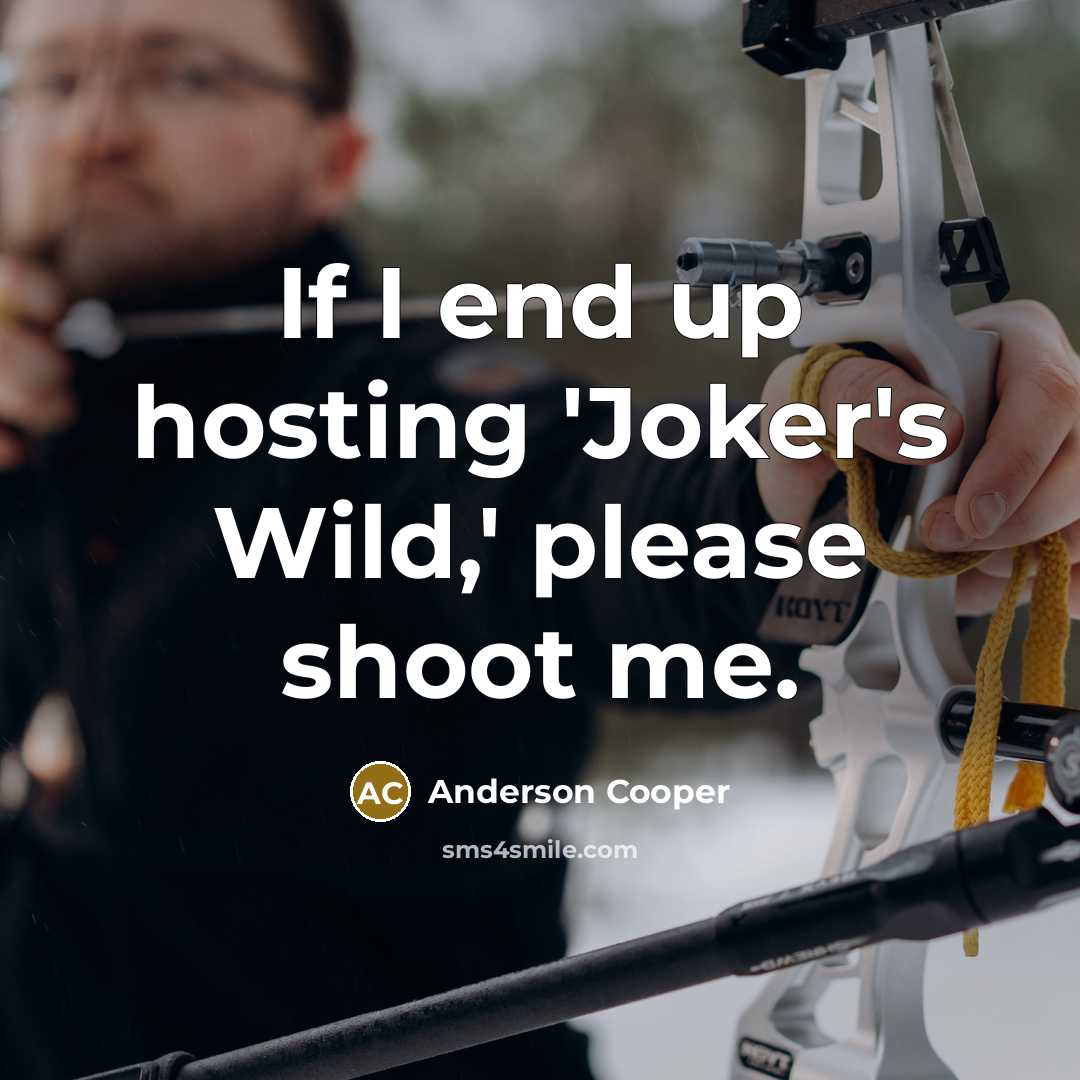 “If I end up hosting 'Joker's Wild,' please shoot me.…” quote by Anderson Cooper