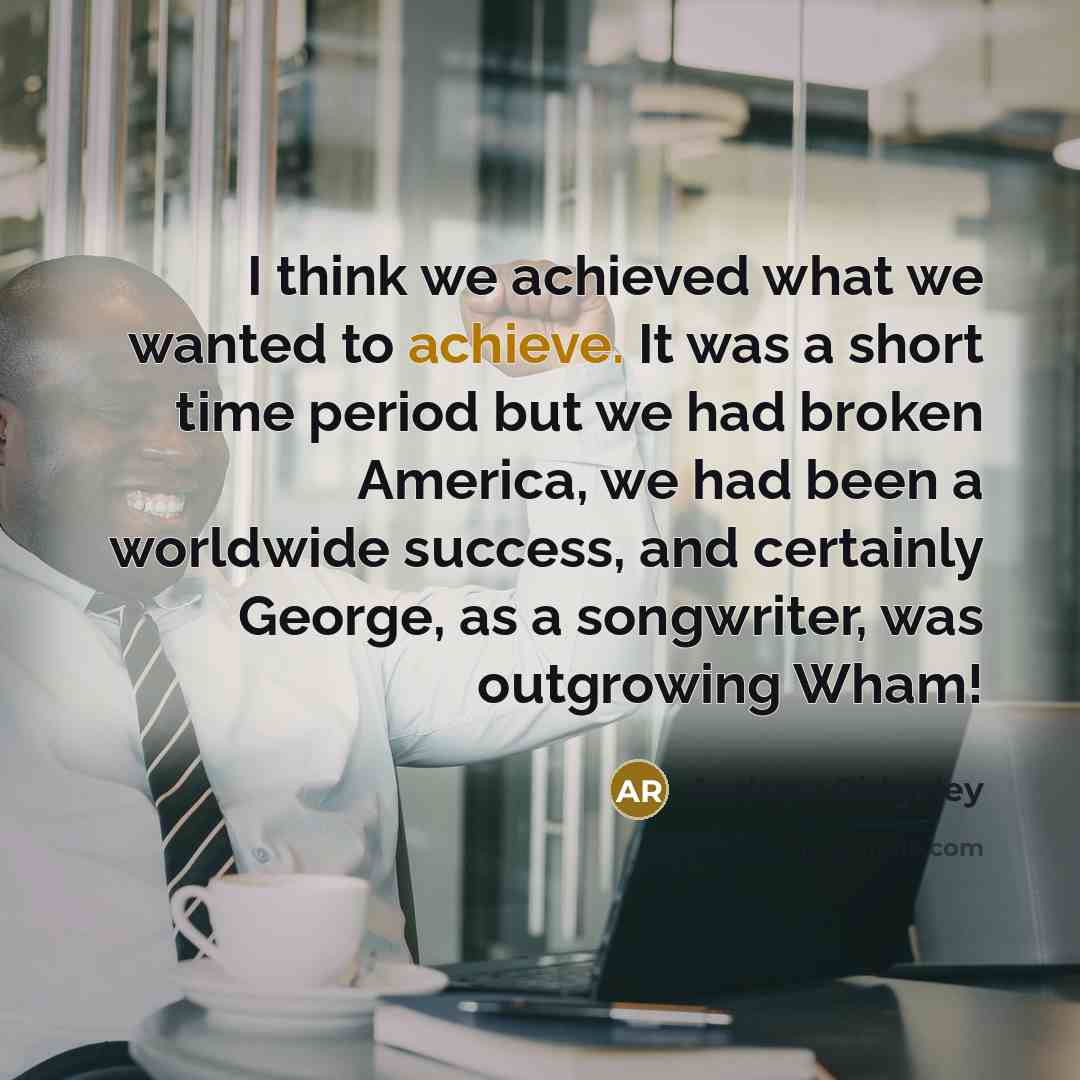“I think we achieved what we wanted to achieve. It…” quote by Andrew Ridgeley