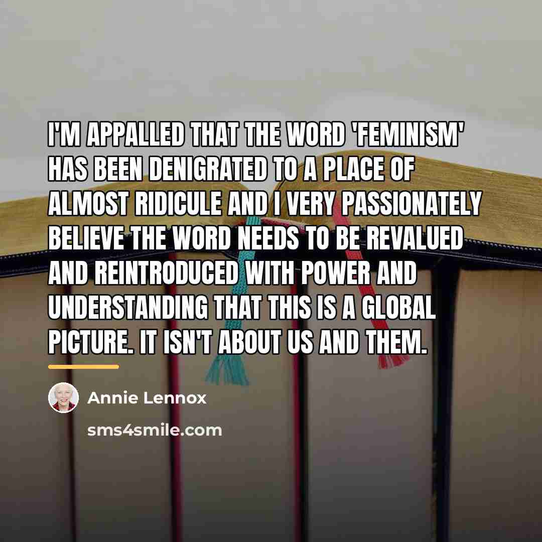 “I'm appalled that the word 'feminism' has been denigrated to…” quote by Annie Lennox