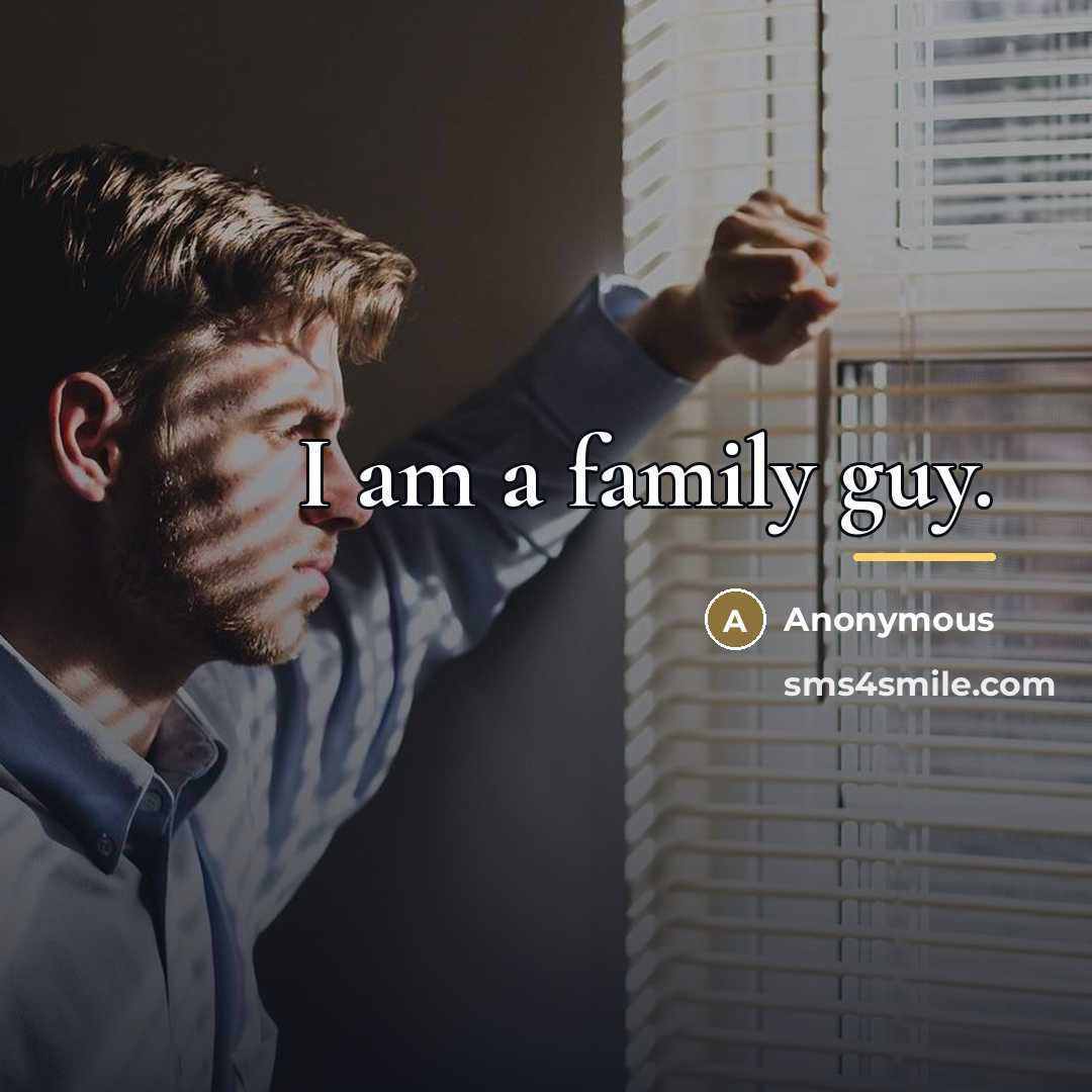 “I am a family guy.…” quote by Anonymous
