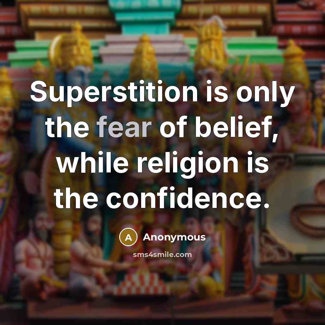 “Superstition is only the fear of belief, while religion is…” quote by Anonymous