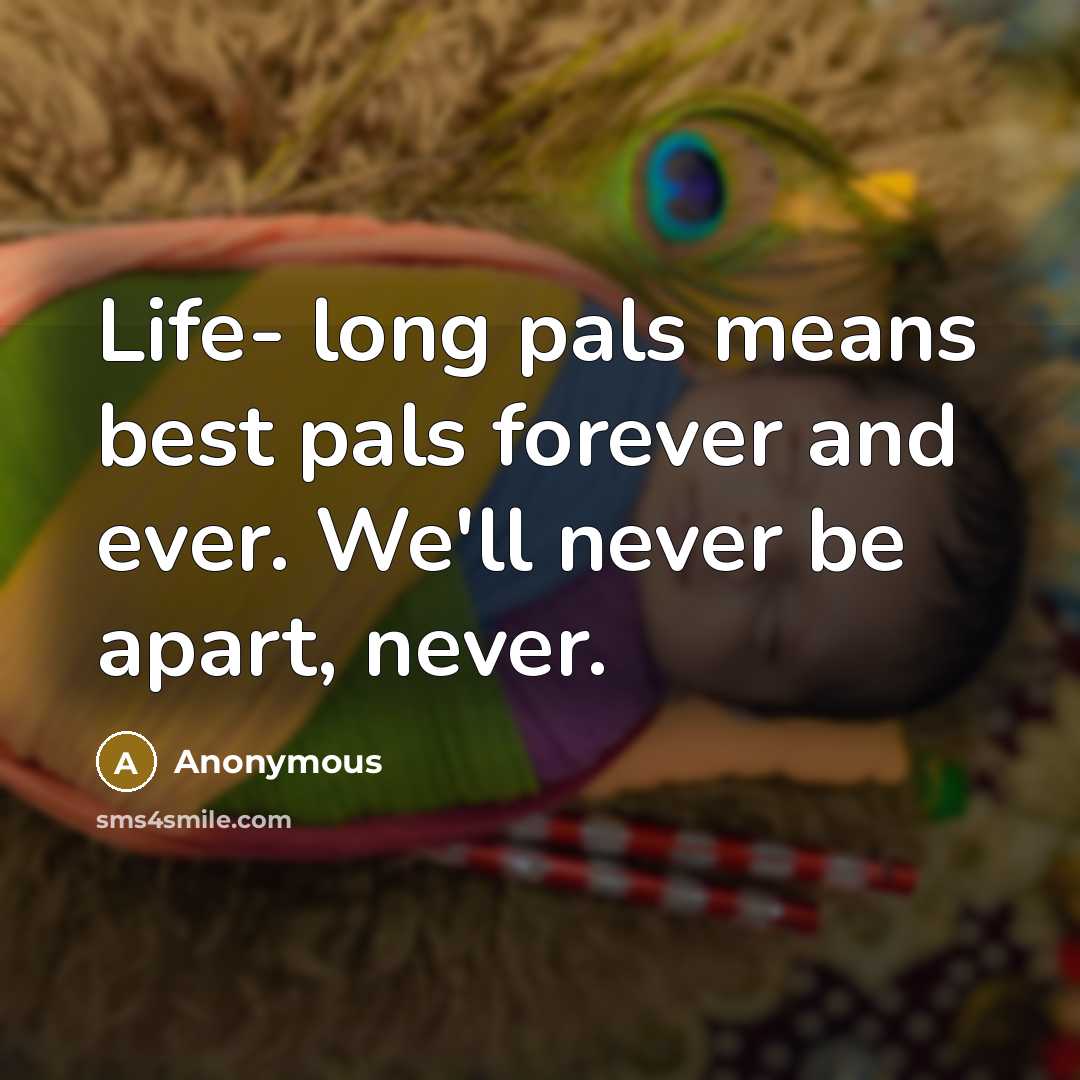 “Life- long pals means best pals forever and ever. We'll…” quote by Anonymous