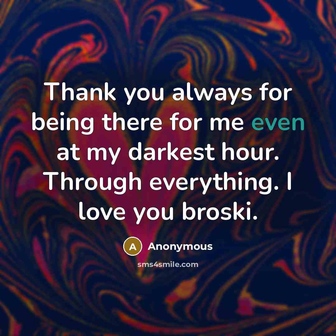 “Thank you always for being there for me even at…” quote by Anonymous