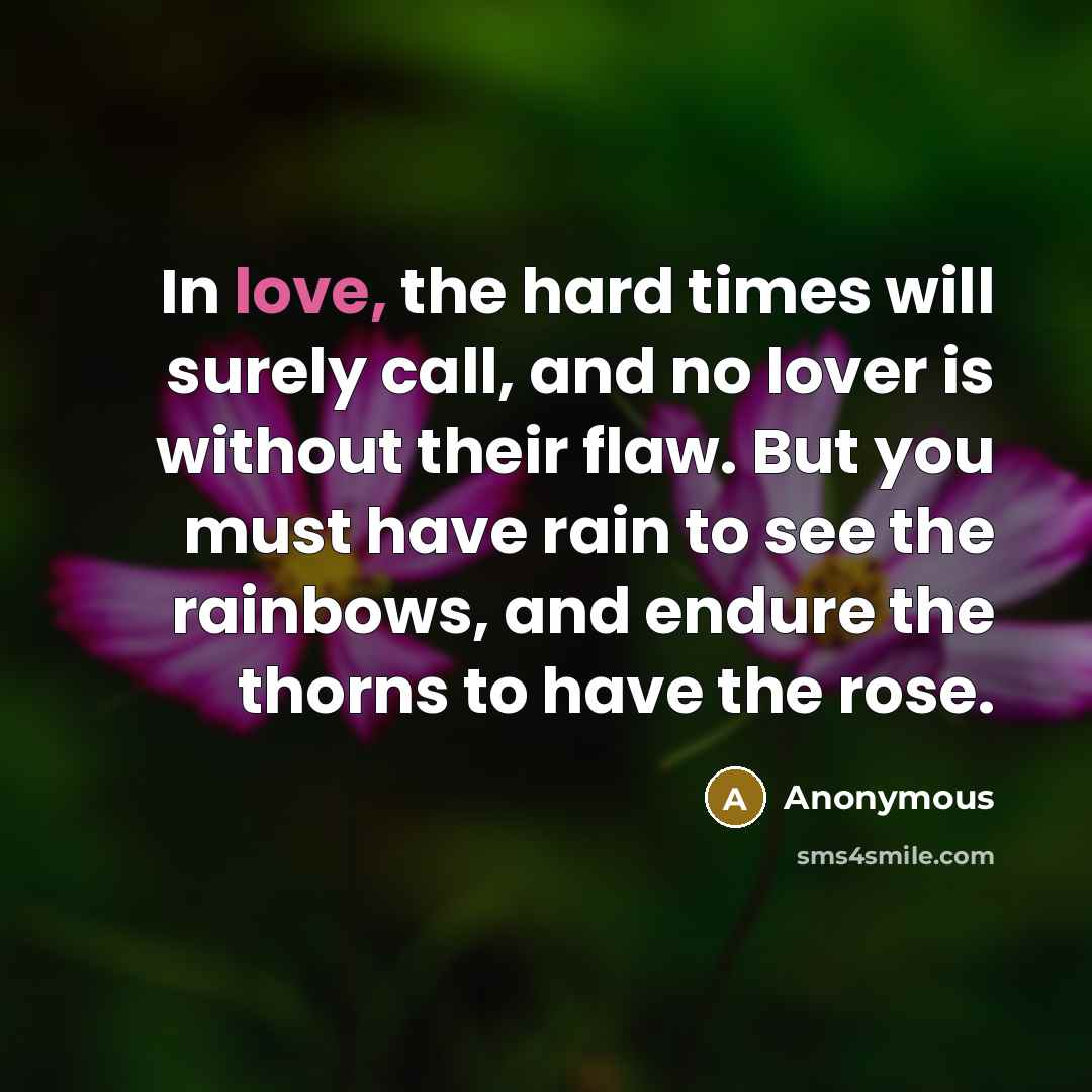 “In love, the hard times will surely call, and no…” quote by Anonymous