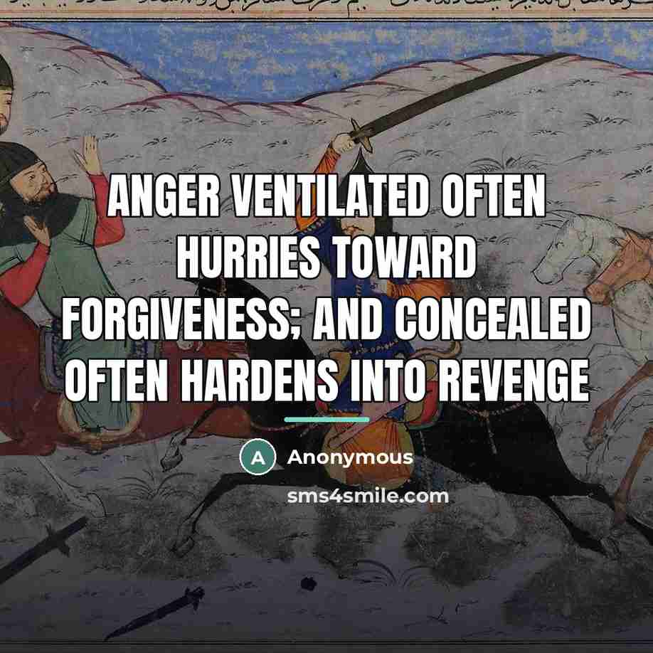 “Anger ventilated often hurries toward forgiveness; and concealed often hardens…” quote by Anonymous
