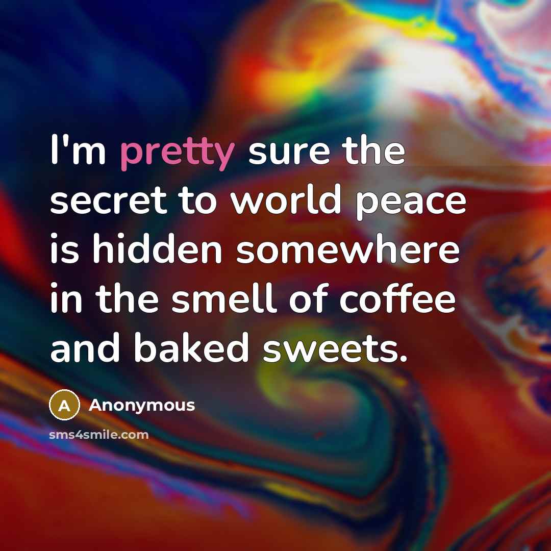 “I'm pretty sure the secret to world peace is hidden…” quote by Anonymous