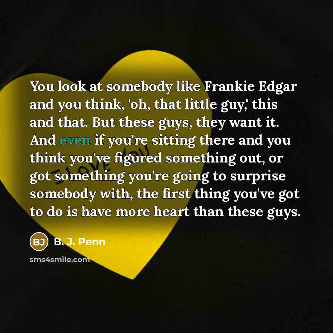 “You look at somebody like Frankie Edgar and you think,…” quote by B. J. Penn