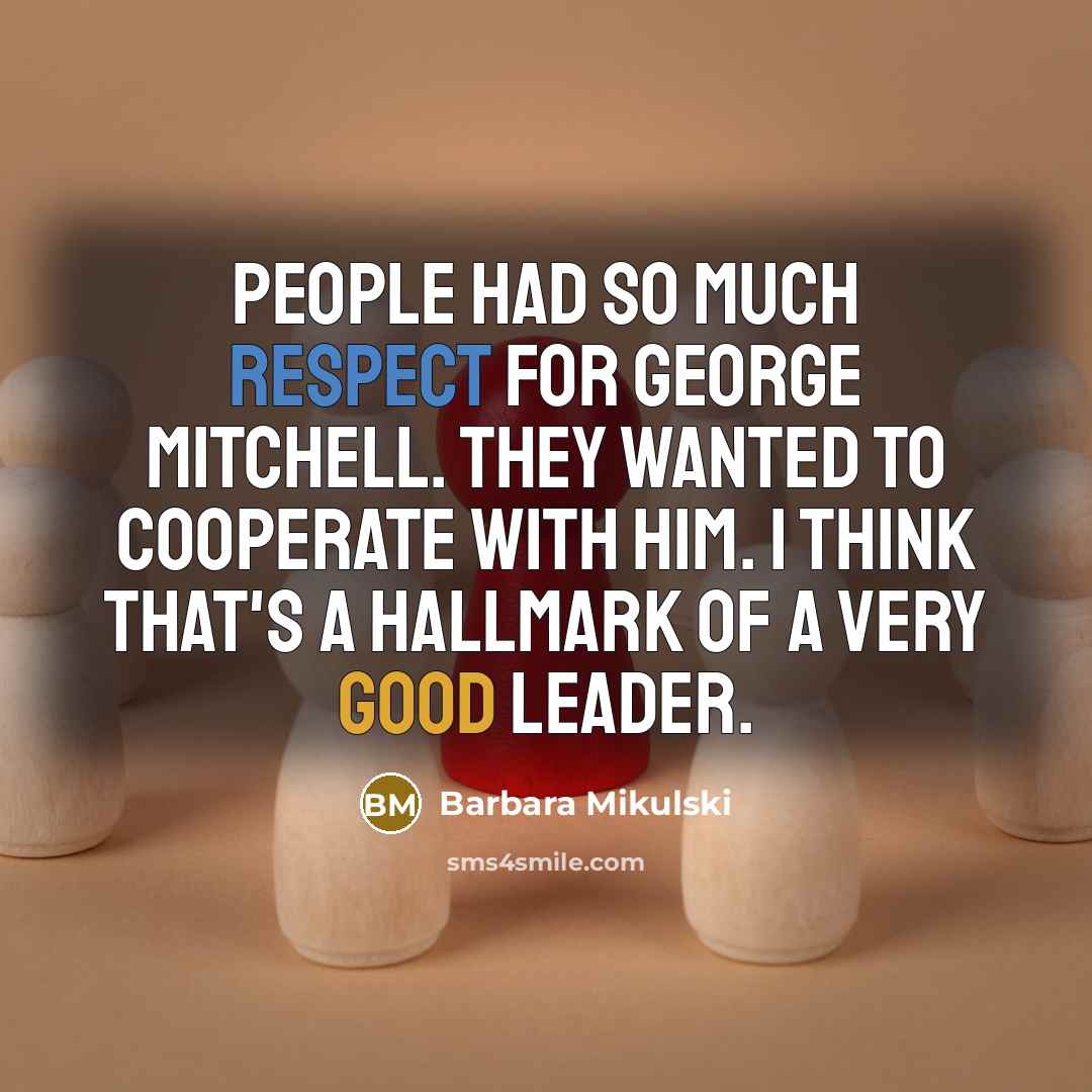 “People had so much respect for George Mitchell. They wanted…” quote by Barbara Mikulski