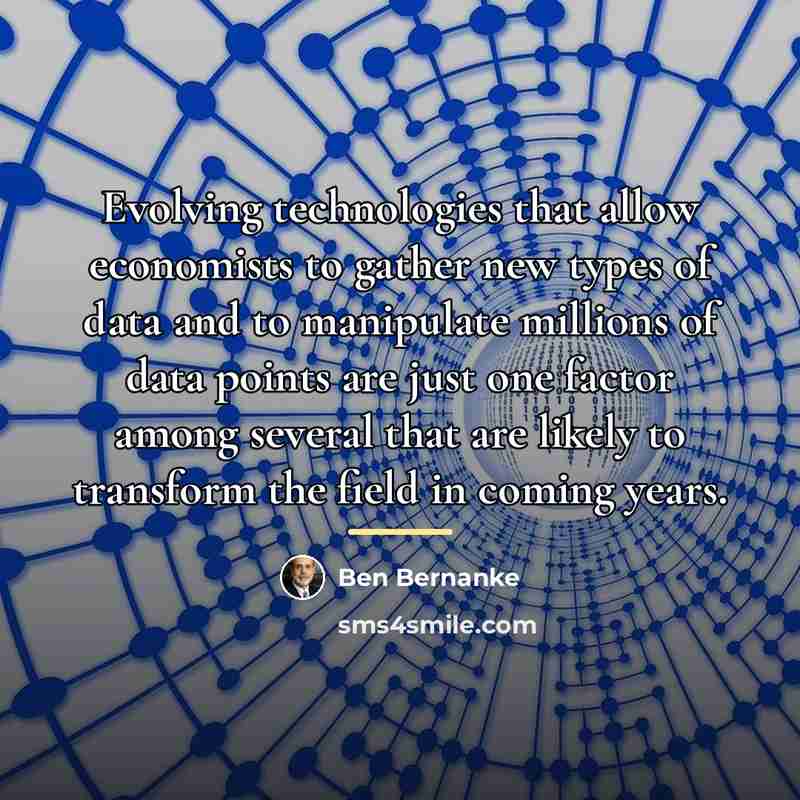 “Evolving technologies that allow economists to gather new types of…” quote by Ben Bernanke