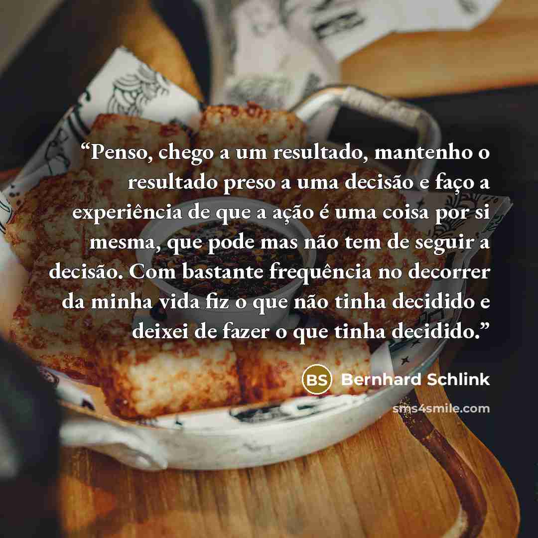 “Penso, chego a um resultado, mantenho o resultado preso a uma decisão e faço a experiência de que a ação é uma coisa por si mesma, que pode mas não tem de seguir a decisão. Com bastante frequência no decorrer da minha vida fiz o que não tinha decidido e deixei de fazer o que tinha decidido.” quote by Bernhard Schlink