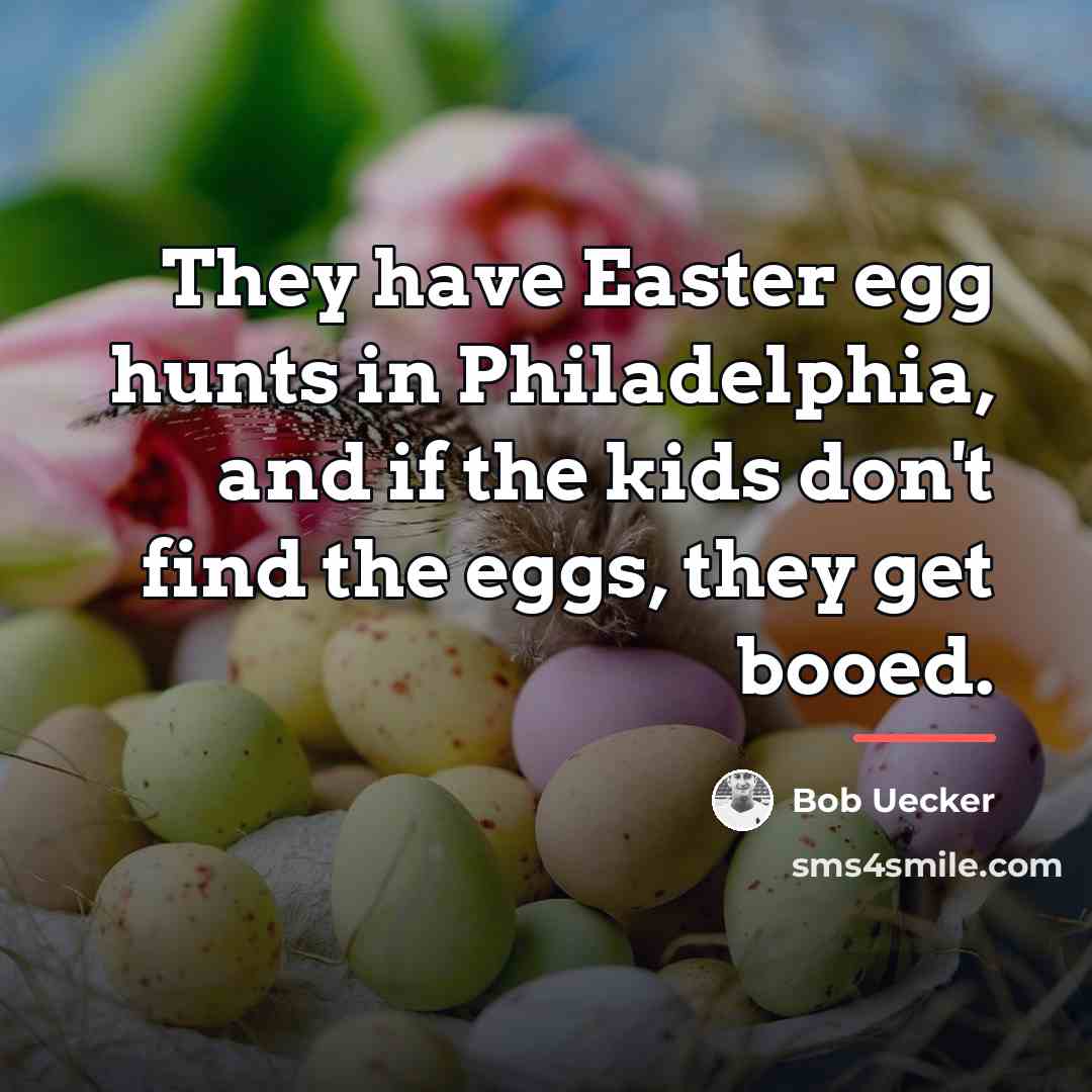 “They have Easter egg hunts in Philadelphia, and if the…” quote by Bob Uecker