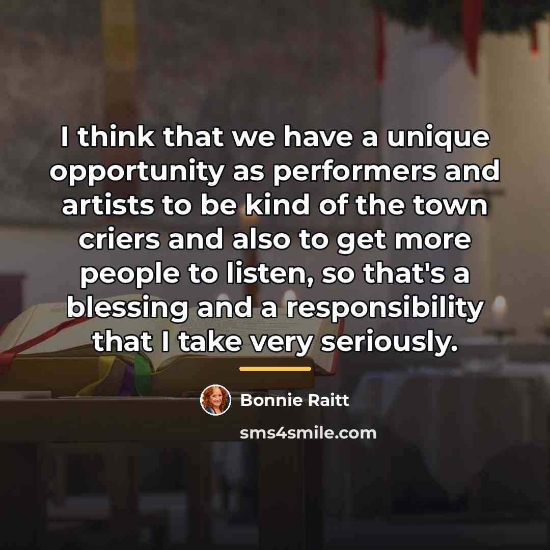 “I think that we have a unique opportunity as performers…” quote by Bonnie Raitt