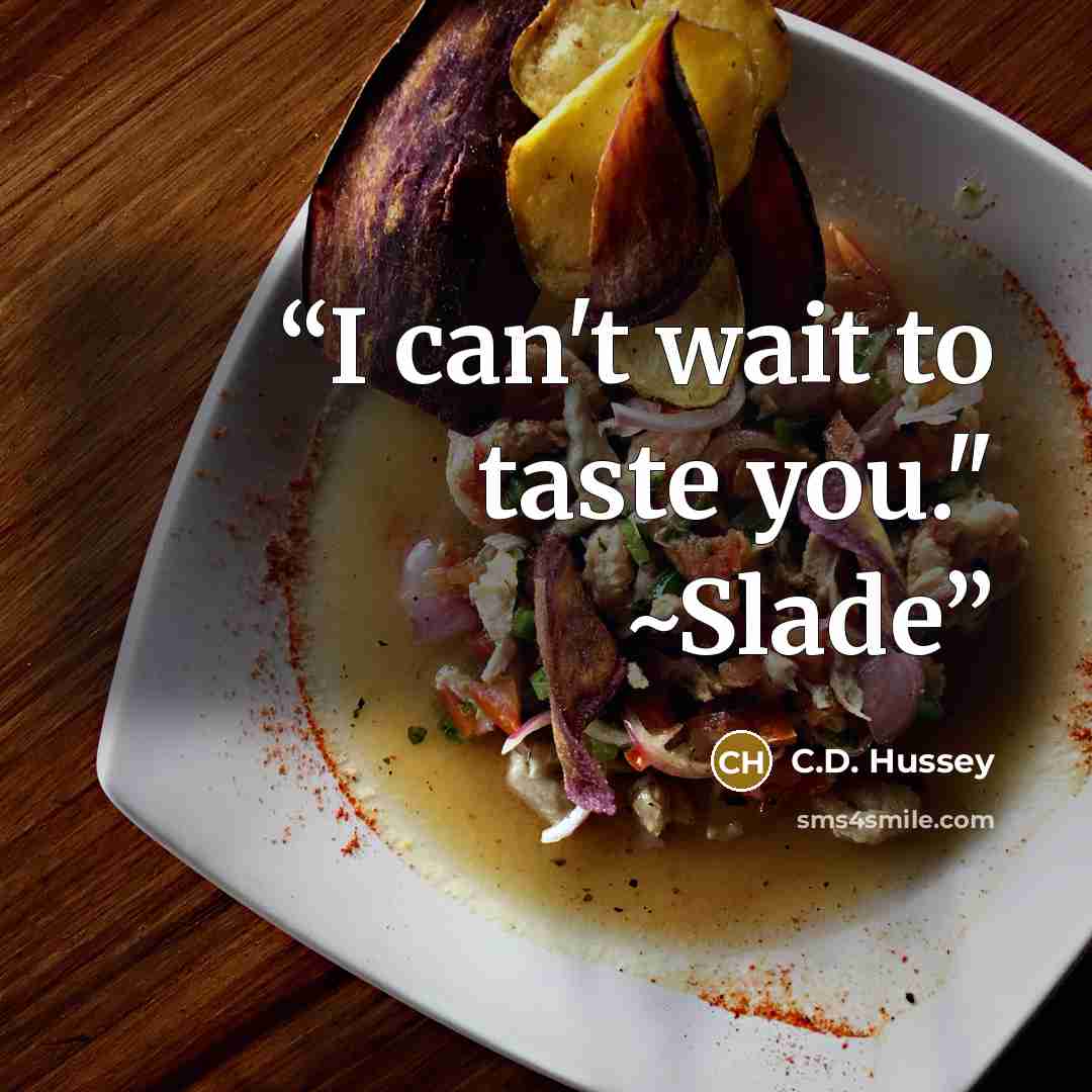 “I can't wait to taste you." ~Slade” quote by C.D. Hussey