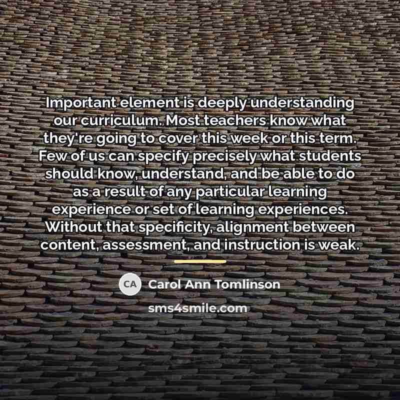 “Important element is deeply understanding our curriculum. Most teachers know…” quote by Carol Ann Tomlinson