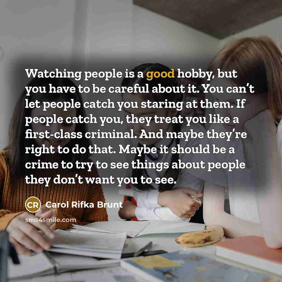 “Watching people is a good hobby, but you have to…” quote by Carol Rifka Brunt