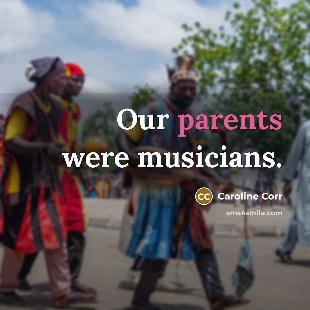 “Our parents were musicians.…” quote by Caroline Corr