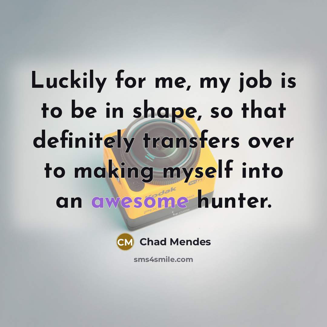 “Luckily for me, my job is to be in shape,…” quote by Chad Mendes
