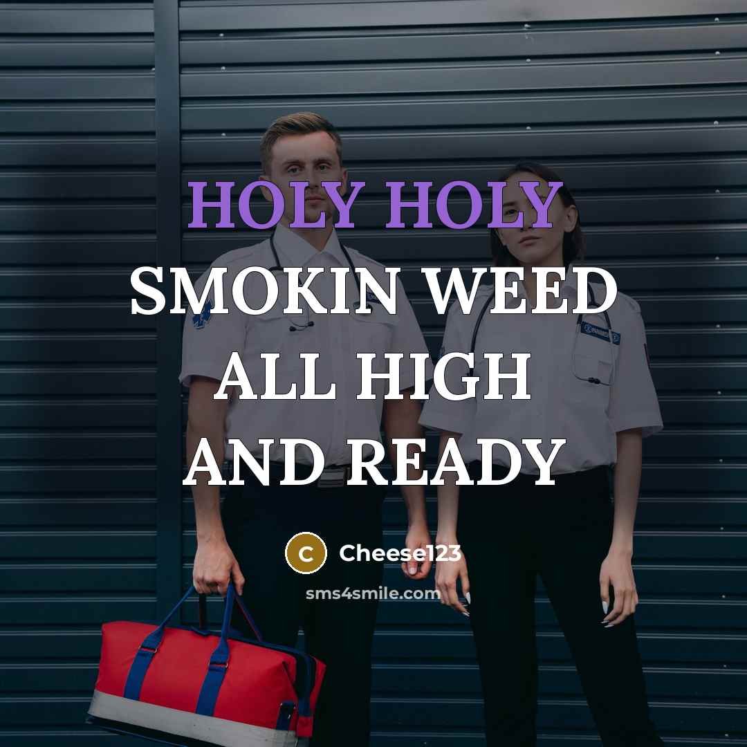 “HOLY HOLY SMOKIN WEED ALL HIGH AND READY” quote by Cheese123