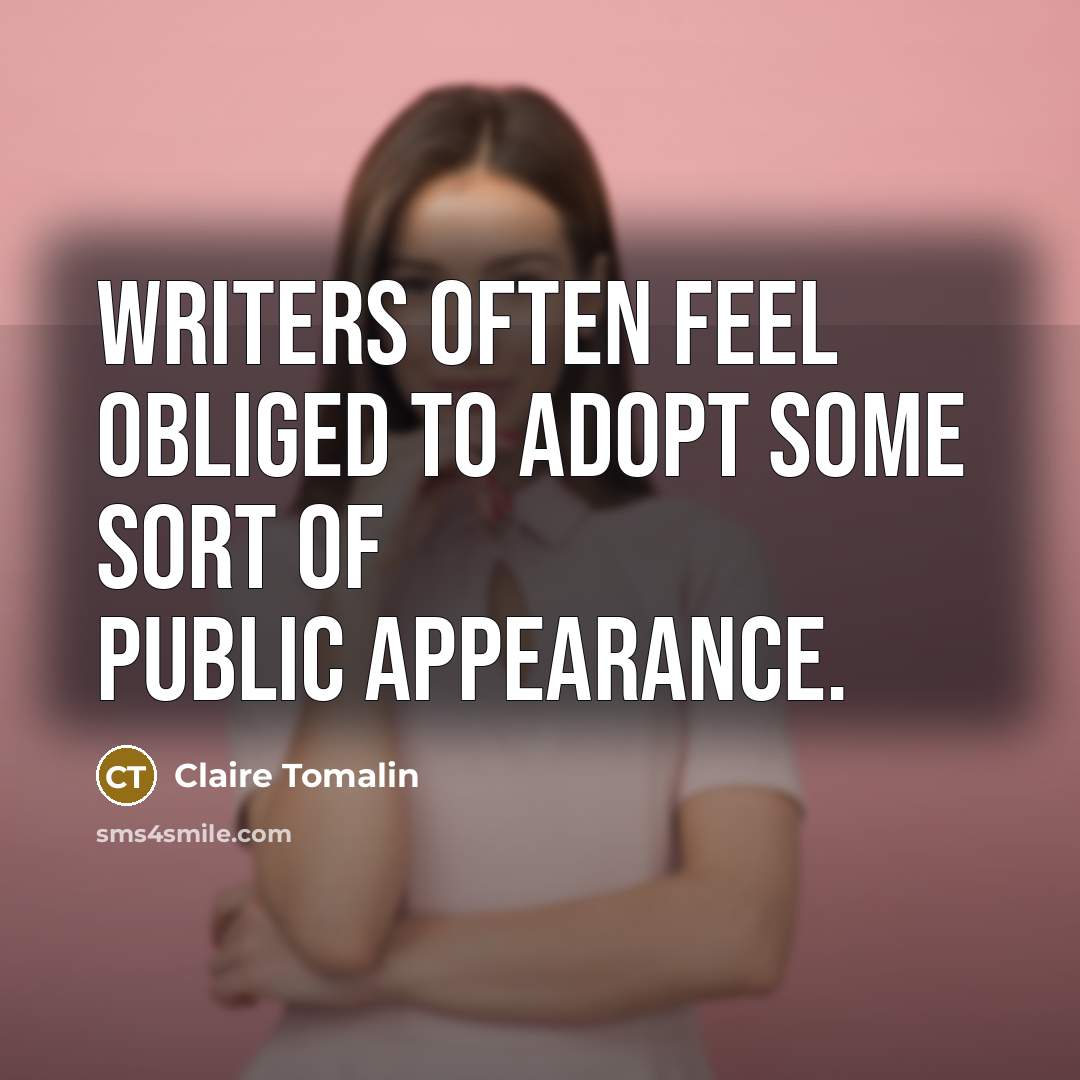 “Writers often feel obliged to adopt some sort of public…” quote by Claire Tomalin