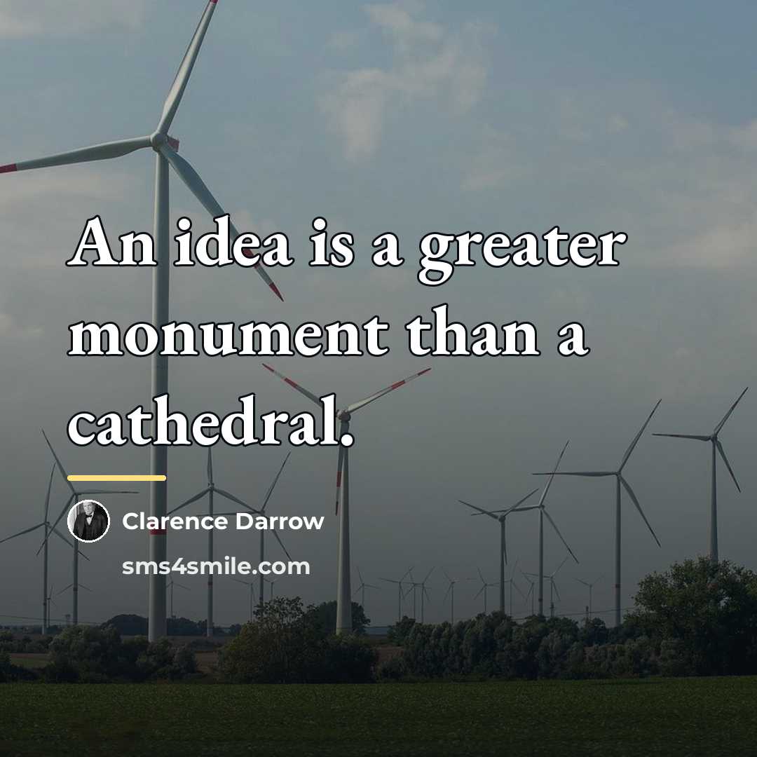 “An idea is a greater monument than a cathedral.…” quote by Clarence Darrow