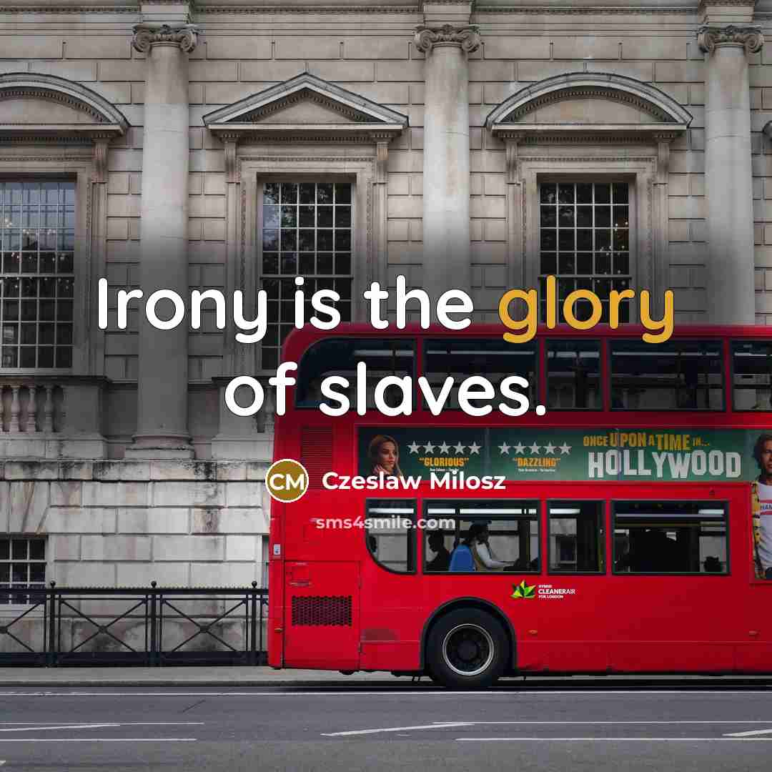 “Irony is the glory of slaves.…” quote by Czeslaw Milosz