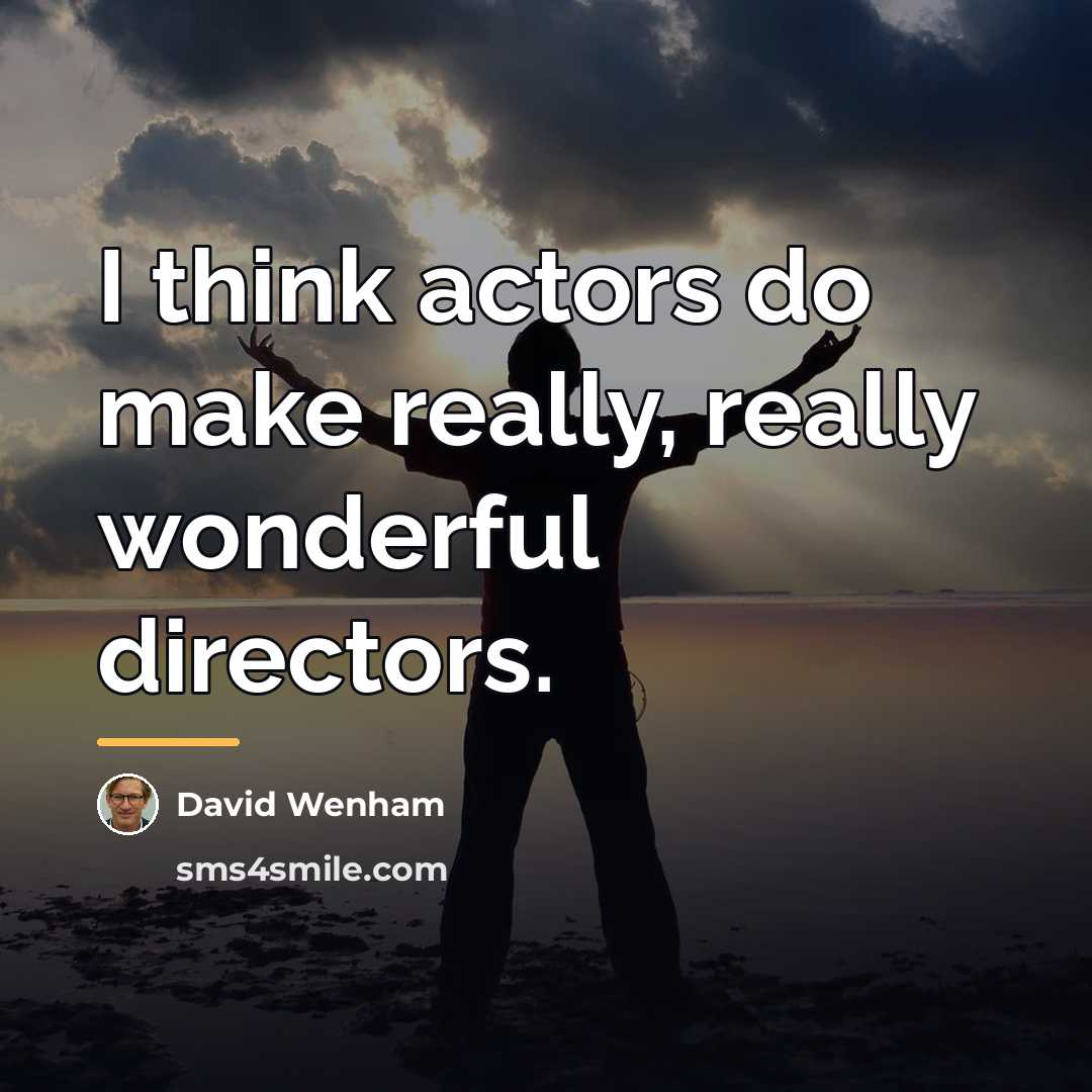 “I think actors do make really, really wonderful directors.…” quote by David Wenham