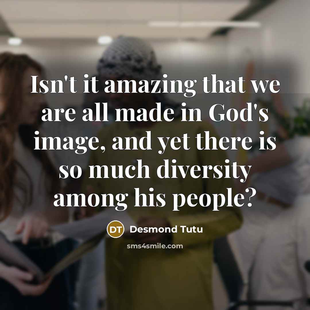 “Isn't it amazing that we are all made in God's…” quote by Desmond Tutu