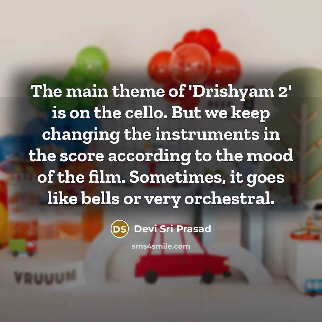 “The main theme of 'Drishyam 2' is on the cello.…” quote by Devi Sri Prasad