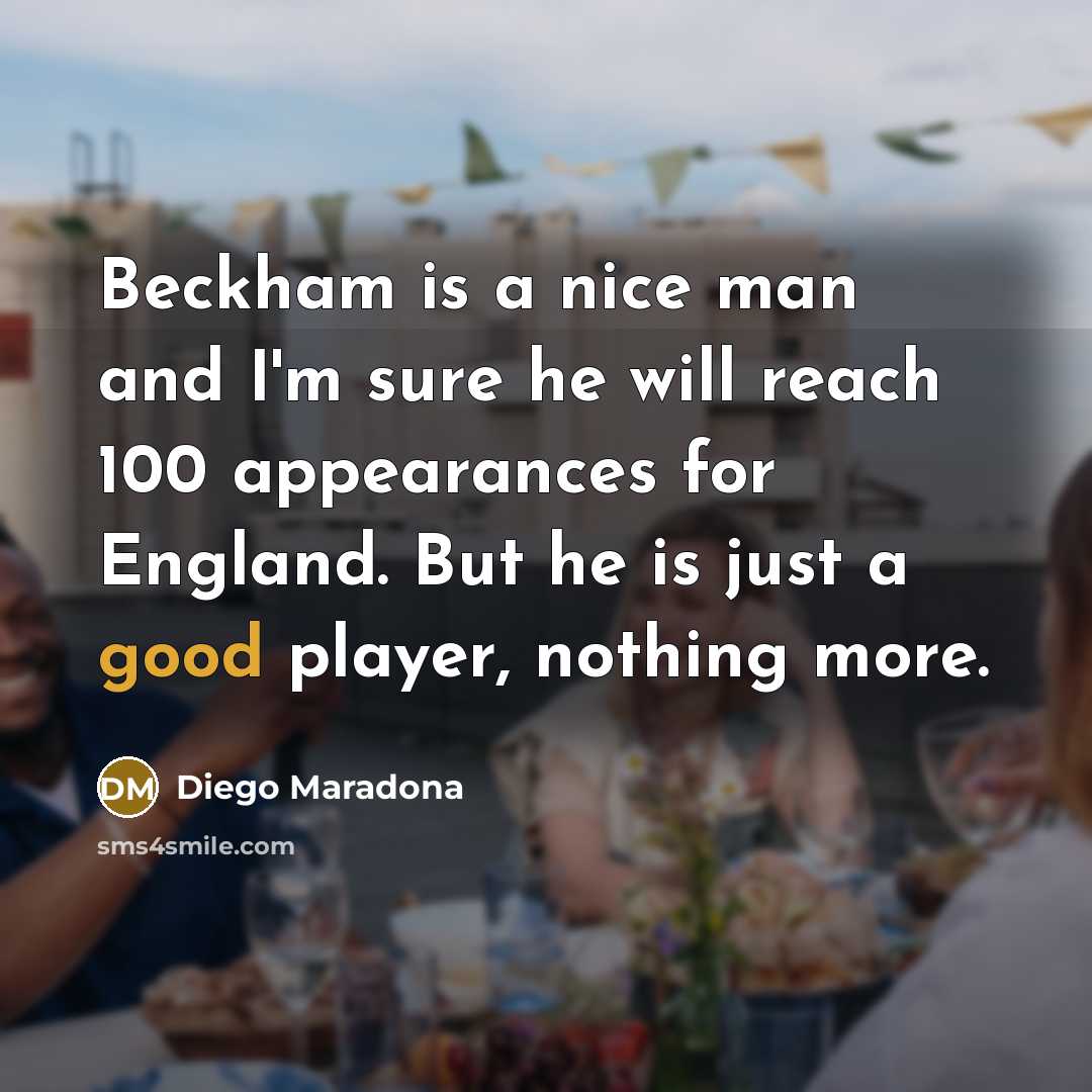 “Beckham is a nice man and I'm sure he will…” quote by Diego Maradona
