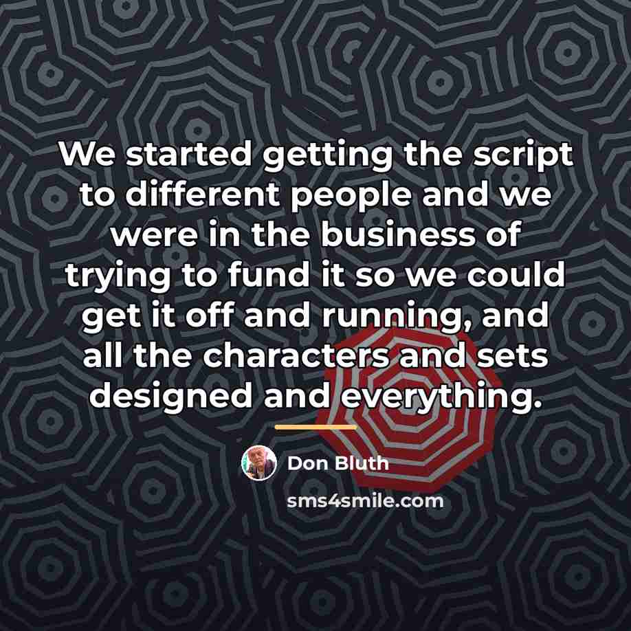 “We started getting the script to different people and we…” quote by Don Bluth