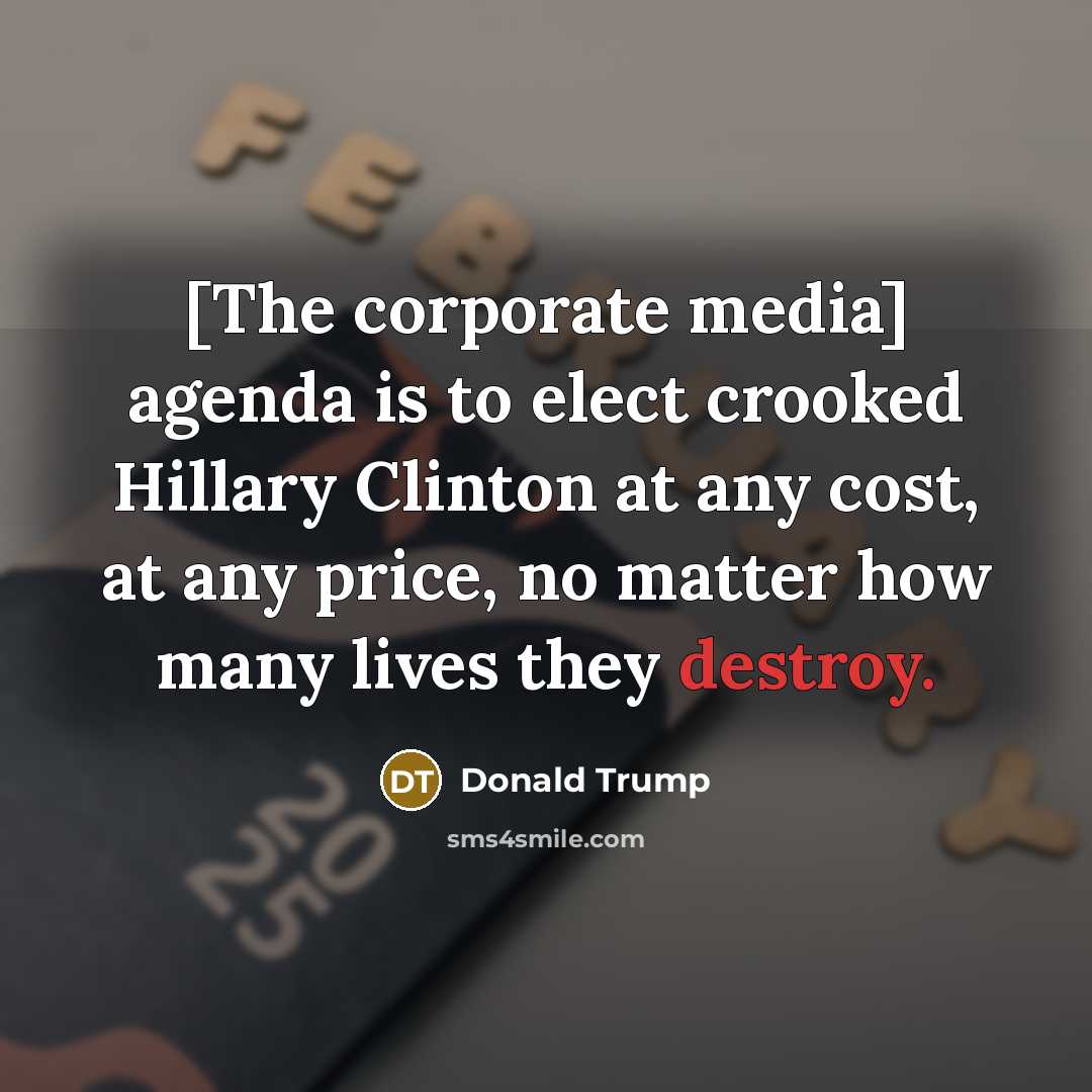 “[The corporate media] agenda is to elect crooked Hillary Clinton…” quote by Donald Trump