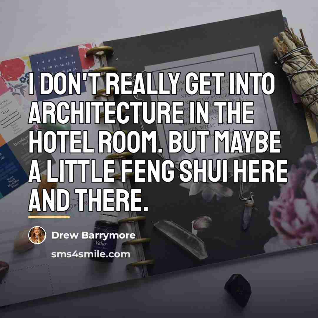 “I don't really get into architecture in the hotel room.…” quote by Drew Barrymore