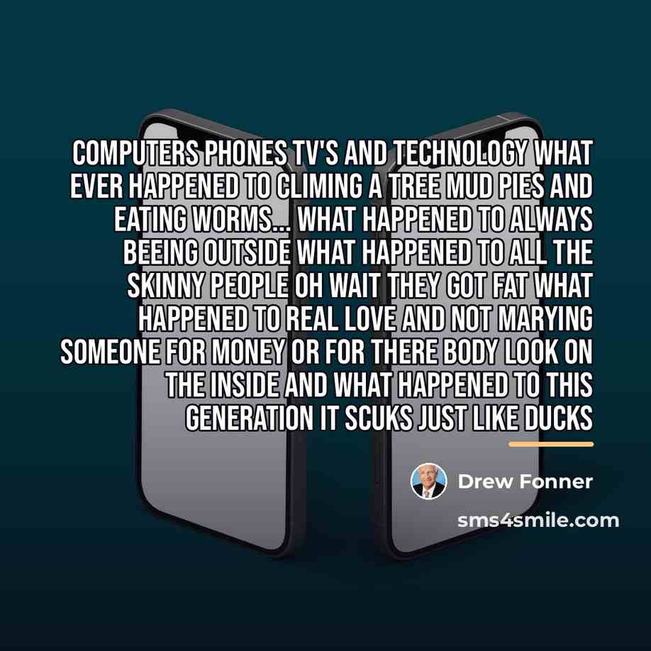 “Computers phones tv's and technology what ever happened to climing…” quote by Drew Fonner