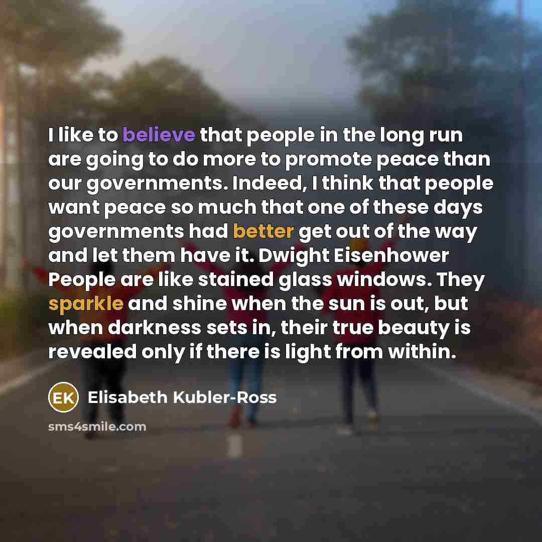 “I like to believe that people in the long run…” quote by Elisabeth Kubler-Ross