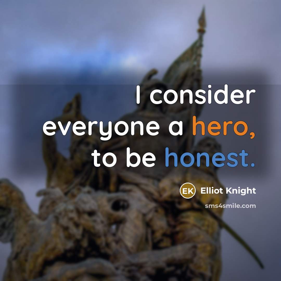 “I consider everyone a hero, to be honest.” quote by Elliot Knight