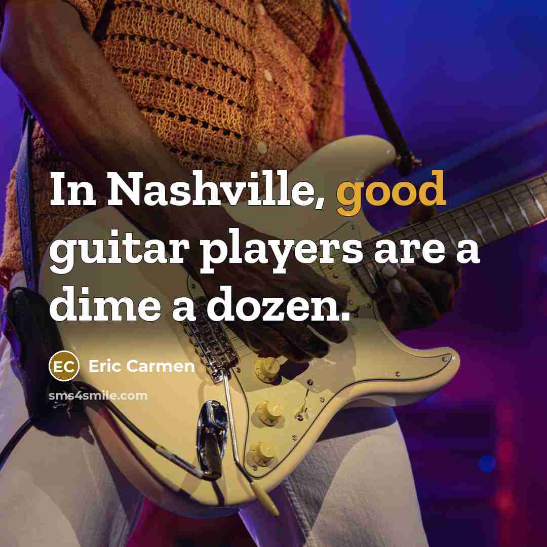 “In Nashville, good guitar players are a dime a dozen.…” quote by Eric Carmen