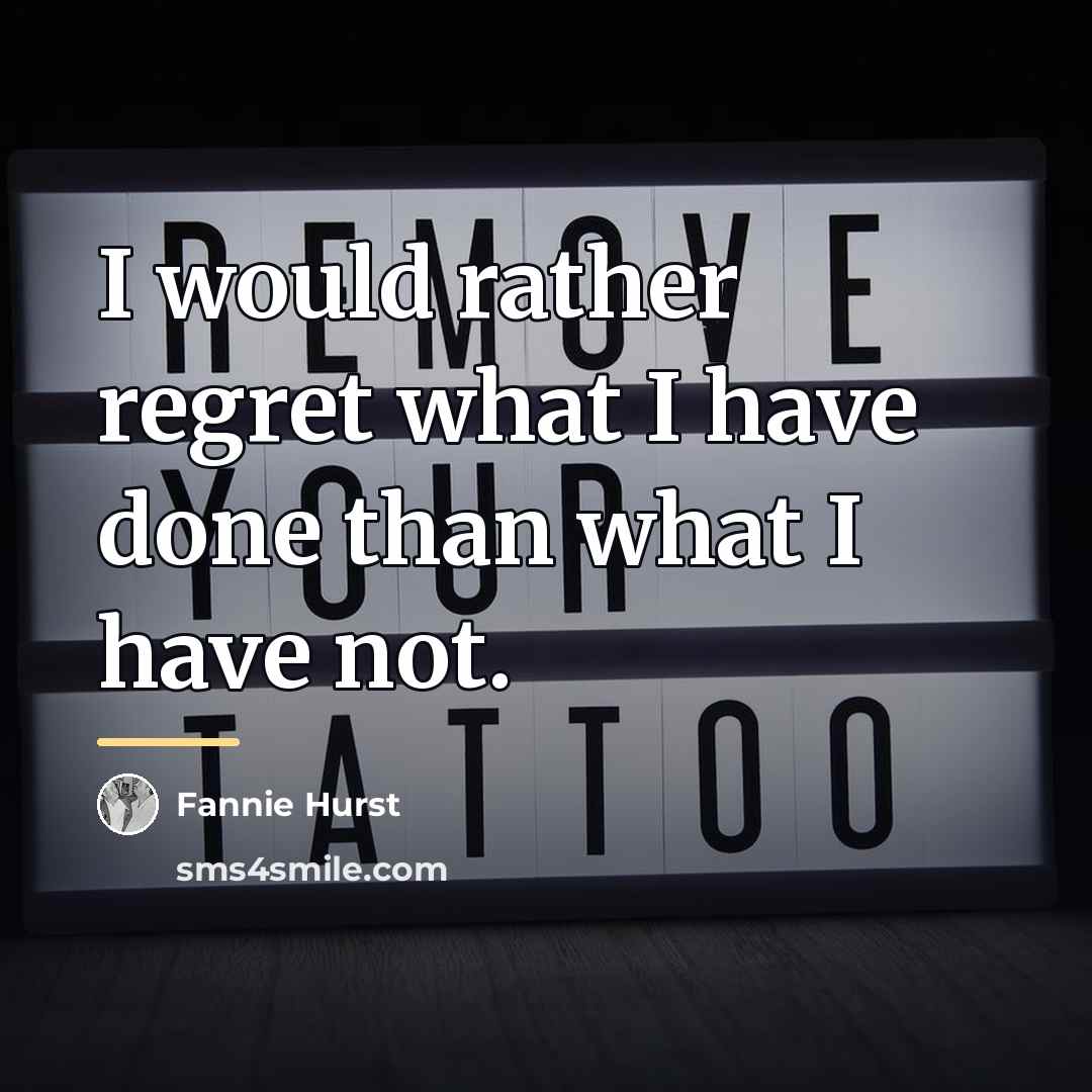 “I would rather regret what I have done than what…” quote by Fannie Hurst