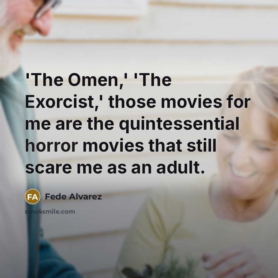 “'The Omen,' 'The Exorcist,' those movies for me are the…” quote by Fede Alvarez