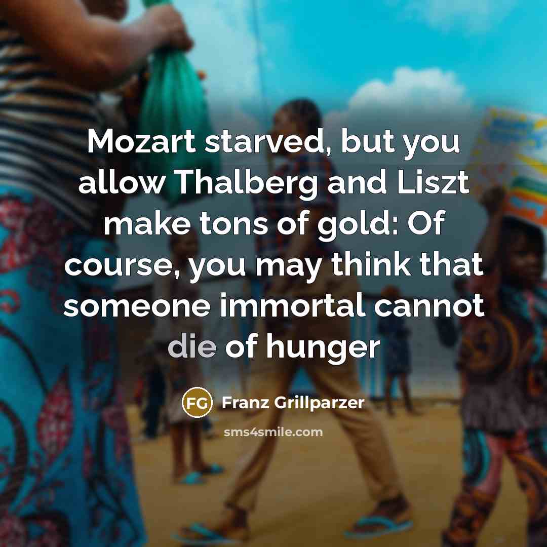 “Mozart starved, but you allow Thalberg and Liszt make tons…” quote by Franz Grillparzer