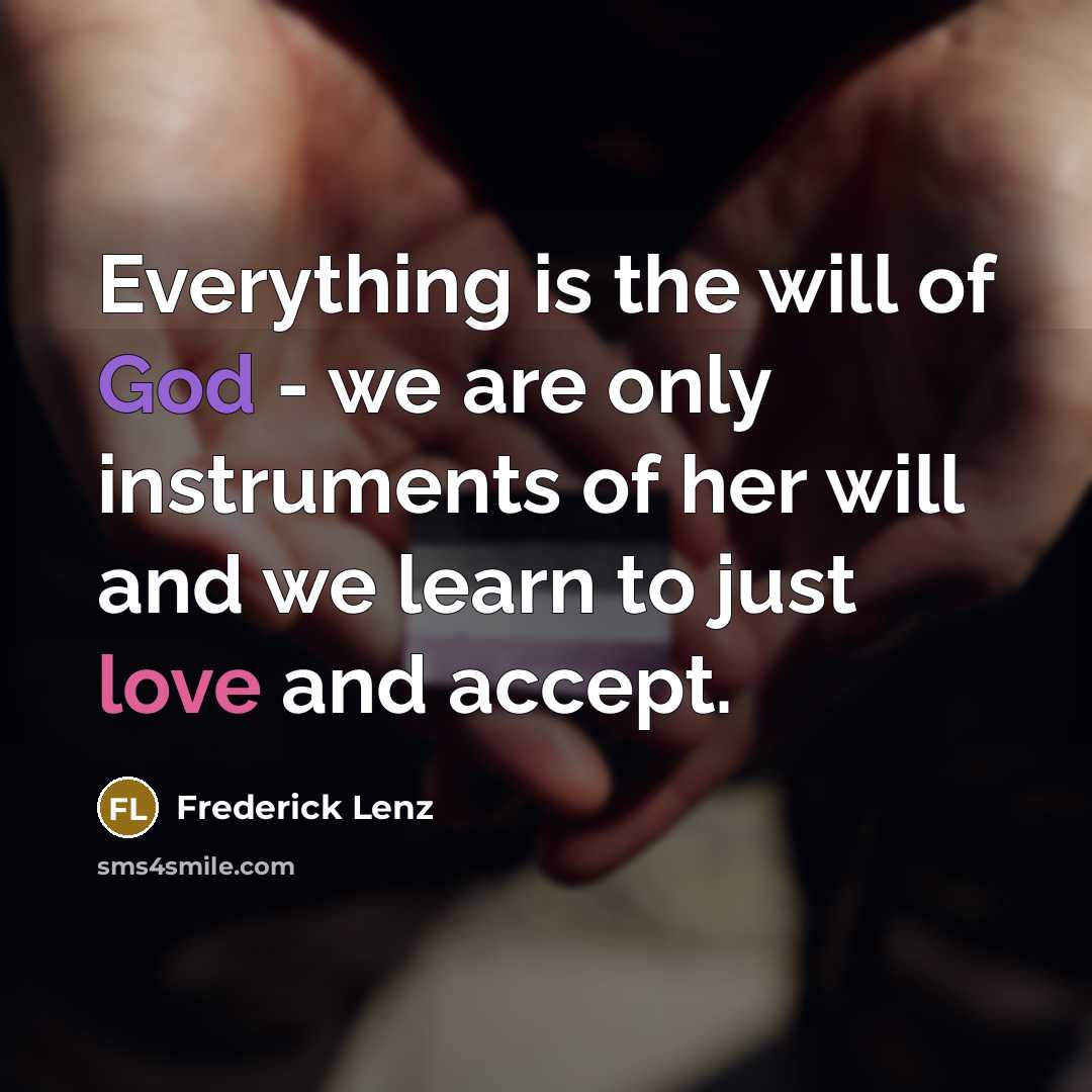 “Everything is the will of God - we are only…” quote by Frederick Lenz