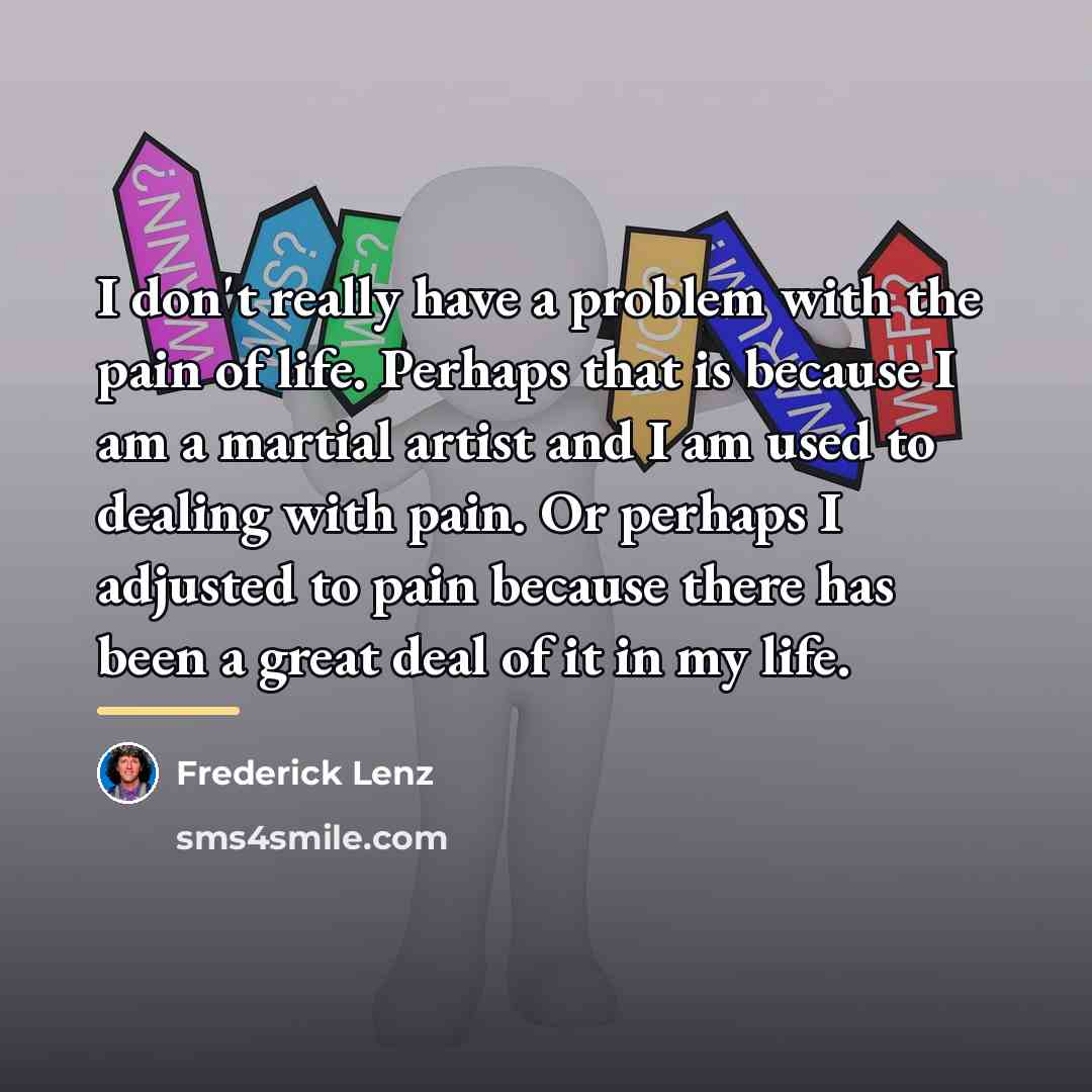 “I don't really have a problem with the pain of…” quote by Frederick Lenz
