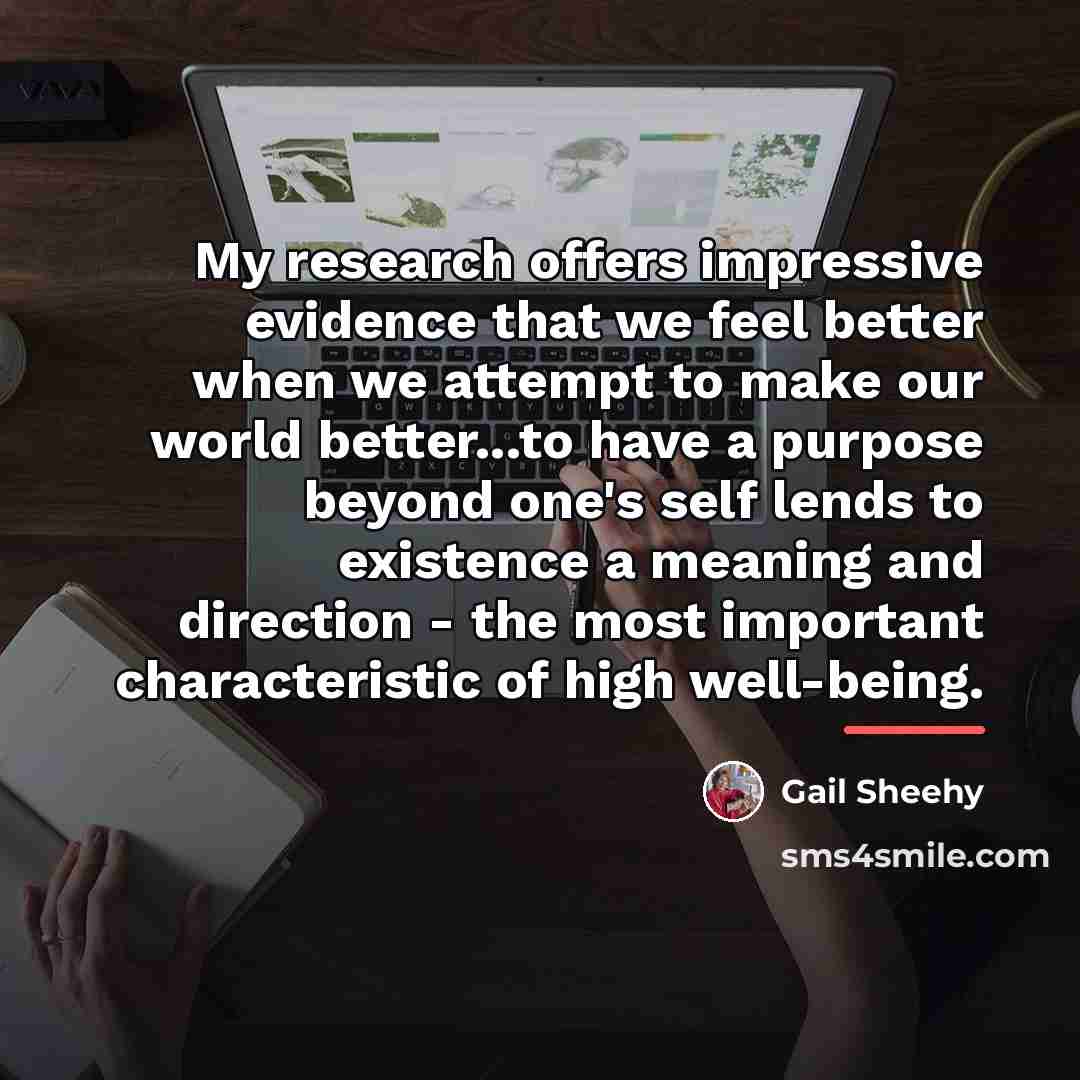 “My research offers impressive evidence that we feel better when…” quote by Gail Sheehy