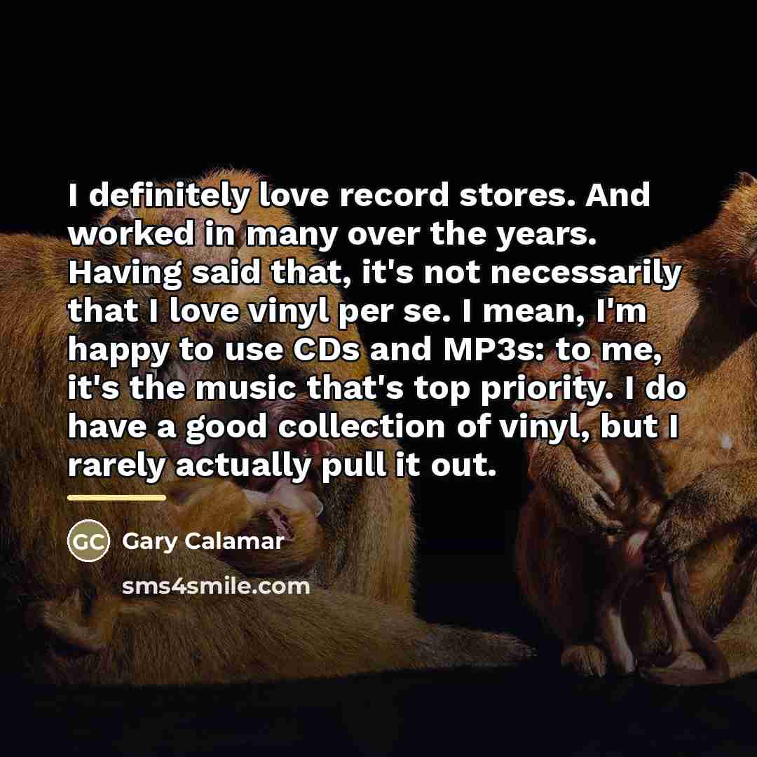 “I definitely love record stores. And worked in many over…” quote by Gary Calamar