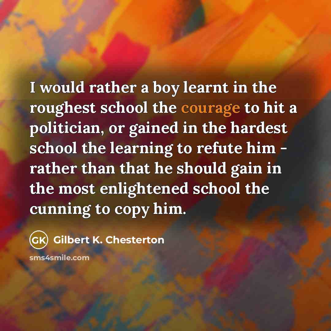 “I would rather a boy learnt in the roughest school…” quote by Gilbert K. Chesterton